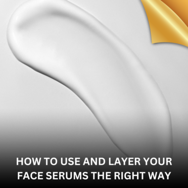 HOW TO USE YOUR FACE SERUMS THE RIGHT WAY