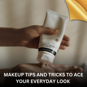 MAKEUP TIPS AND HACKS NOT TO MISS